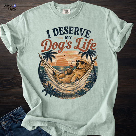 Deserve My Dog's Life T-shirt